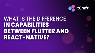 WHAT IS THE DIFFERENCE IN CAPABILITIES BETWEEN FLUTTER & REACT NATIVE