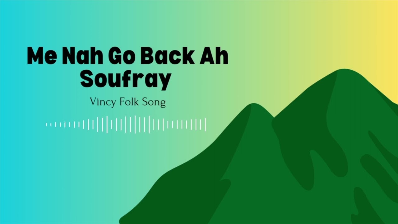 Me na go back ah Soufray (Vincy Folk Song)