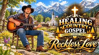 Healing Country Gospel | Reckless Love | Relaxing Worship Music 2026