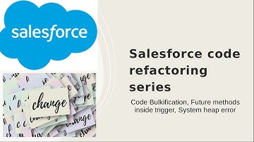 Salesforce code refactoring series-Code Bulkification, Future methods  System heap error