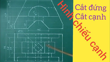 Hướng dẫn vẽ hình cắt kết hợp và hình chiếu cạnh chi tiết dễ hiểu.