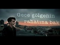 Gece Gölgenin Rahatına Bak Çağatay Akman Official Video
