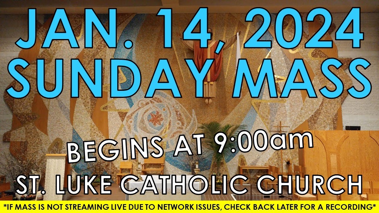 St Luke Catholic Church SUNDAY MASS January 14 2024 9 00am 