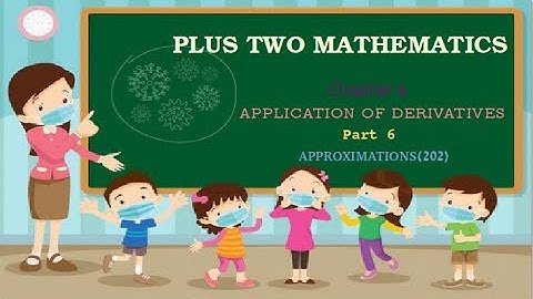 Application of derivatives-part-6/Approximations(202)/Plus two Maths
