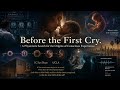 BEFORE THE FIRST CRY, A Physician's Search for the Origin of Conscious Experience