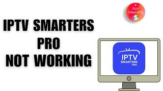 How to Fix IPTV Smarters Pro Not Working | IPTV not working