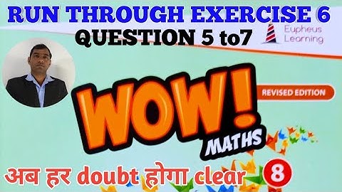 run through exercise 6 class 8th wow maths