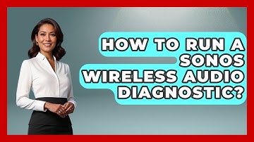 How To Run A Sonos Wireless Audio Diagnostic? - NextGen Viewing and Audio