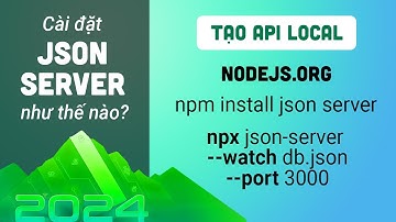 Cài đặt json server như thế nào? Sử dụng json server đọc file json?