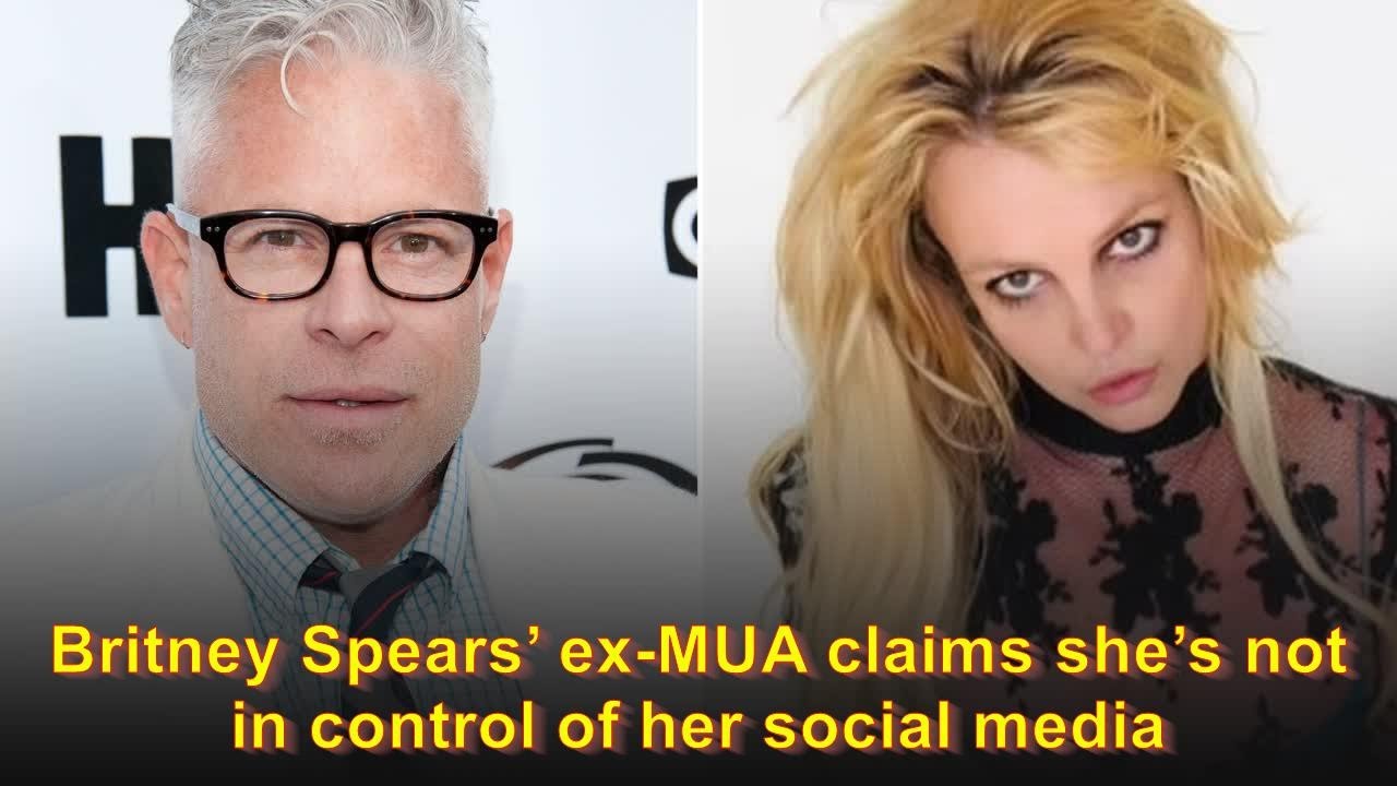 Britney Spears' ex-MUA claims she's not in control of her social media