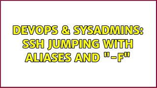 DevOps & SysAdmins: SSH jumping with aliases and "-F" (3 Solutions!!)