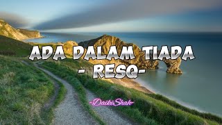 ResQ - Ada Dalam Tiada (Lirik Lagu)