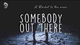 Rocket to the Moon -Somebody Out There Lyrics