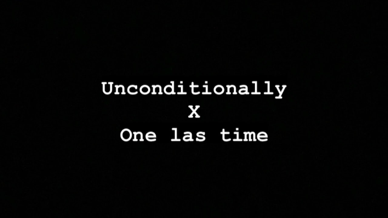 Unconditionally x One last time FULL Version