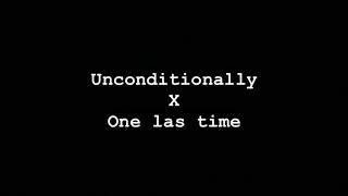 Unconditionally x One last time FULL Version