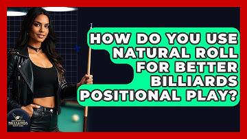 How Do You Use Natural Roll For Better Billiards Positional Play? - Billiards Hustlers