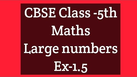 CBSE Class-5th Maths Chapter-1 Large numbers(Ex-1.5)