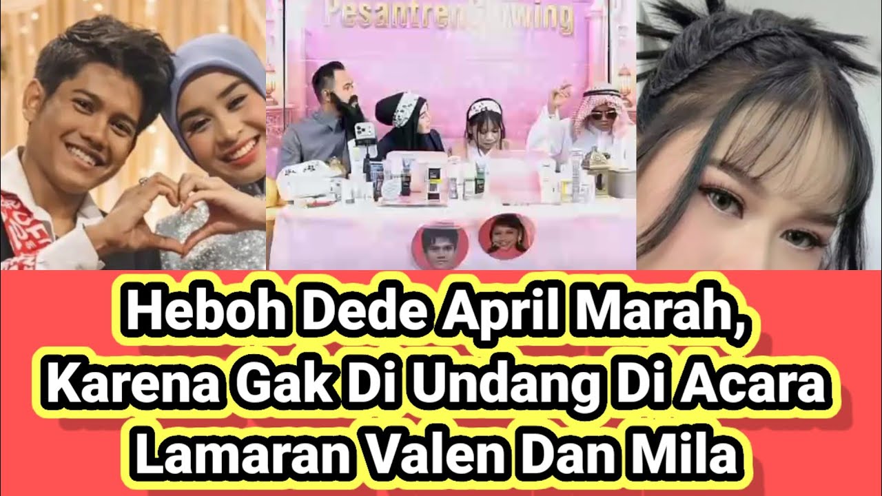 Heboh Dede April Marah, Karena Gak Di Undang Di Acara Lamaran Valen Dan Mila!!!!!
