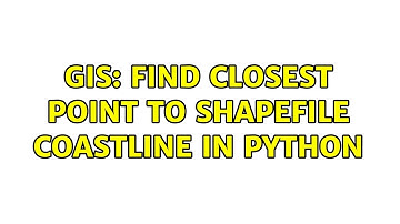 GIS: Find closest point to shapefile coastline in Python (2 Solutions!!)