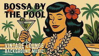 🌴 Bossa by the Pool - Vintage Bossa Nova Jazz \u0026 Hawaiian Lounge Background Music