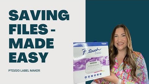 Brother PTD220 - All things FILES! Saving P-touch files, editing files, opening files and more!