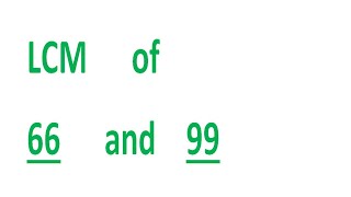 LCM      of    66      and    99