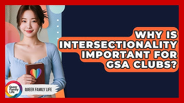 Why Is Intersectionality Important For GSA Clubs? - Queer Family Life