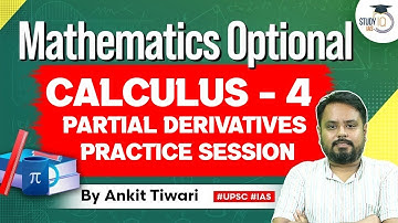 Mathematics Optional for UPSC CSE: Calculus - 4 Partial Derivatives  Practice session | Ankit Tiwari
