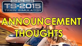 Train Simulator 2015 Announced..... My Initial Thoughts.......
