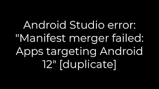 Java :Android Studio error: "Manifest merger failed: Apps targeting Android 12" (5solution)