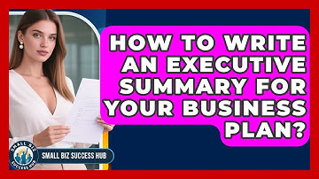 How To Write An Executive Summary For Your Business Plan? - Small Biz Success Hub