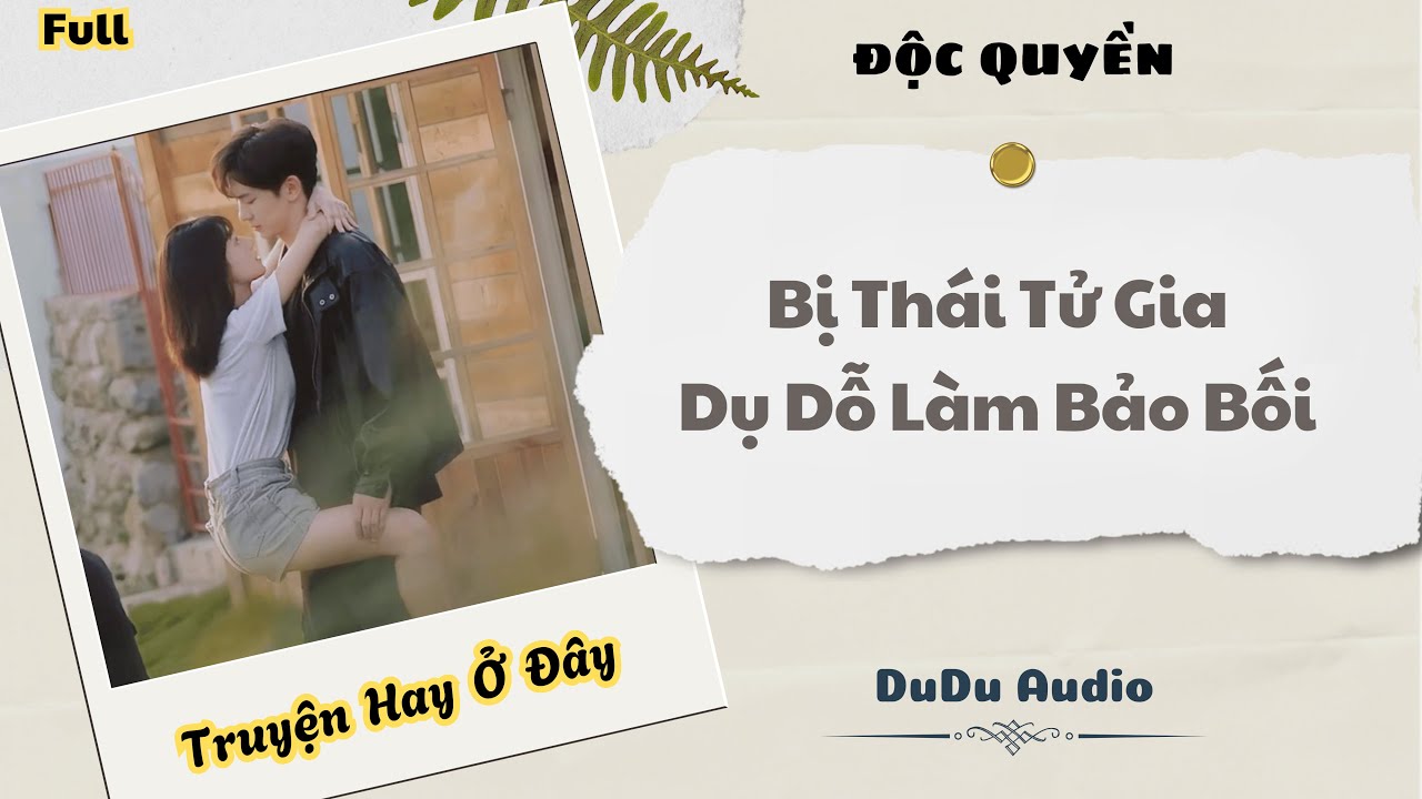 [Truyện Audio] | Bị Thái Tử Gia Dụ Dỗ Làm Bảo Bối | DuDu Audio