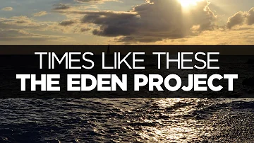 [LYRICS] The Eden Project - Times Like These