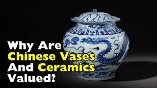 Chinese Vases and Ceramics: Why Are They Valued? [ID0710]