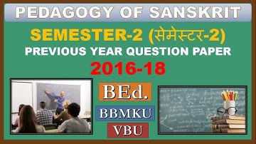 BBMKU/VBU PREVIOUS YEAR QUESTION PAPER:-PEDAGOGY OF SANSKRIT Sem-2nd of YEAR 2016-18 for BEd student