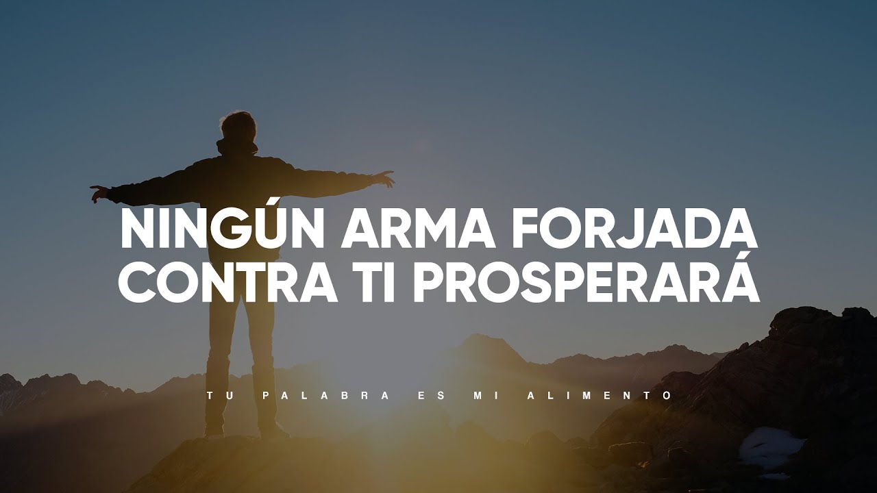 Ningún arma forjada contra ti prosperará | Tu Palabra es mi Alimento