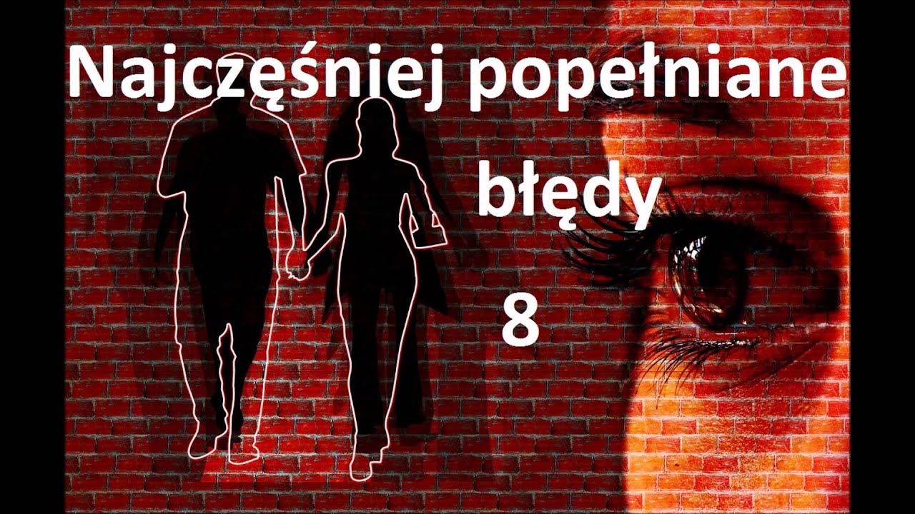 8- Jak zdobyć mężczynę-  NAJCZĘŚCIEJ POPEŁNIANE BŁĘDY