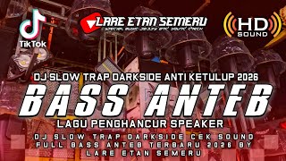 DJ SLOW TRAP DARKSIDE CEK SOUND FULL BASS ANTEB TERBARU 2026 BY LARE ETAN SEMERU