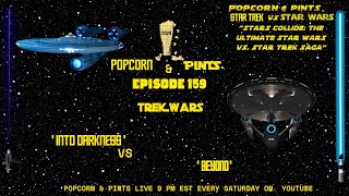 POPCORN & PINTS" EPISODE 159 “TREK WARS: 'INTO DARKNESS' VS 'BEYOND’"