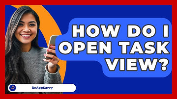 How Do I Open Task View? - Be App Savvy