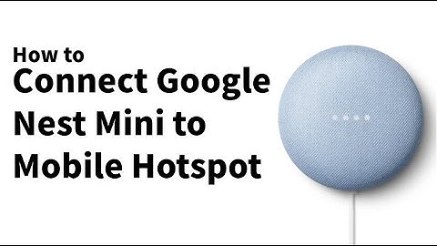 How to Connect Google Nest Mini to Mobile Hotspot