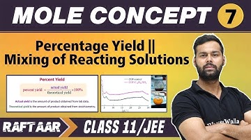 Mole Concept 07 || Percentage Yield || Mixing of Reacting Solutions || Class 11/JEE || RAFTAAR