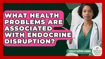 What Health Problems Are Associated With Endocrine Disruption? | Fertility Support Channel