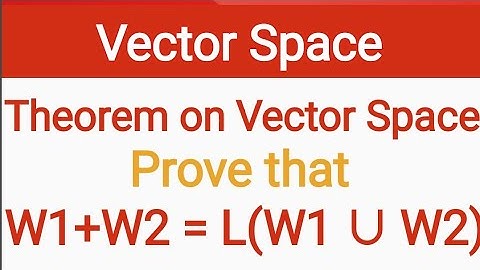 39. Proof of W1+W2=L(W1 union W2) | Theorem on linear sum of subspaces | Vector Space