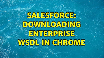 Salesforce: Downloading Enterprise WSDL in Chrome (3 Solutions!!)