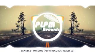 Bandlez - Imagine (PLPM Records Realesed)
