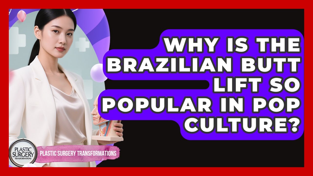 Why Is The Brazilian Butt Lift So Popular In Pop Culture? - Plastic Surgery Transformations