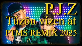 P.j.z - Tűzön Vízen Át Ptms Remix 2025