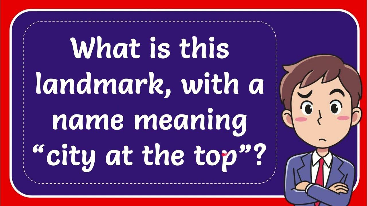 What is this landmark, with a name meaning “city at the top”? YouTube