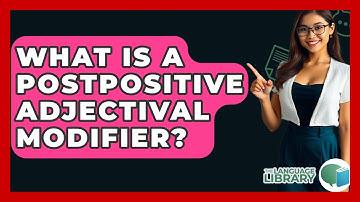 What Is A Postpositive Adjectival Modifier? - The Language Library
